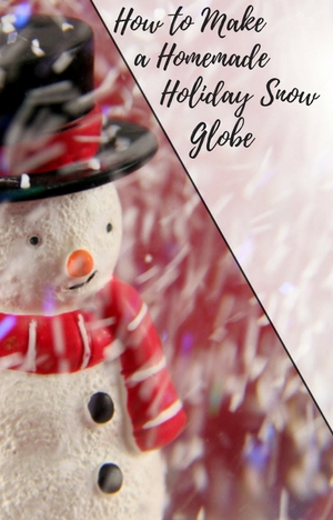 How to Make a Homemade Holiday Snow Globe